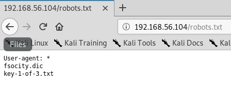 192.168.56.104/robots.txt inux Kali Training Files User-agent: * fsocity .dic key I-of-3.txt 192.168.56.104 (robots.txt Kali Tools Kali Docs Kal 