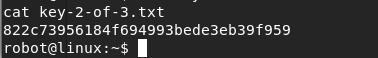 cat key-2-of-3.txt 822c73956184f694993bede3eb39f959 robot@linux : —$ 