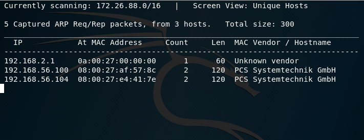 Currently scanning: 172.26.88.0/16 Screen View: Unique Hosts 192.168.56.100 •57:8C 192. 168.56. 104 •41:7e 5 Captured ARP Req/Rep packets, from 3 hosts. Total size: 300 192.168.2 1 At 08. 08. MAC Address •27. .27. Count 1 2 2 Len 60 120 120 MAC Vendor / Hostname Unknown vendor PCS Systemtechnik GmbH PCS Systemtechnik GmbH 