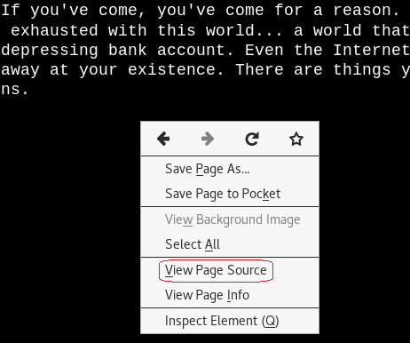 If you've come, you've come for a reason. exhausted with this world... a world that depressing bank account. Even the Internet away at your existence. There are things ns. Save Page As... Save Page to Pocket View Background Image Select All Yiew Page Source View Page Info Inspect Element (Q) 