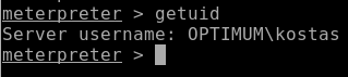meterpreter > getuid 
Server username: OPTIMUM\kostas 
meterpreter > 