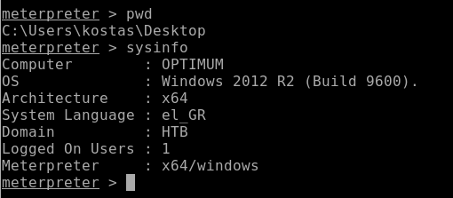 meterpreter > pwd 
C:\Users\kostas\Desktop 
meterpreter > sysinfo 
Computer 
OPTIMUM 
os 
. Windows 2012 R2 
Architecture 
x64 
System Language 
Domain 
HTB 
Logged On Users . 
1 
Meterpreter 
x64/windows 
meterpreter > 
(Build 9600). 