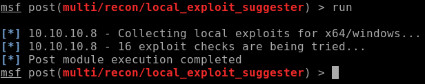 ms f 
ms f 
post > run 
Collecting local exploits for x64/windows. 
16 exploit checks are being tried... 
Post module execution completed 
post > 