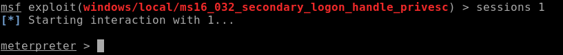 msf exploit (windows/LocaL/ms16 032 _ > sessions 1 
Starting interaction with 1... 
meterpreter > 